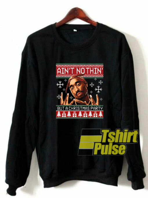 Ain’t Nothin But A Christmas Party sweatshirt