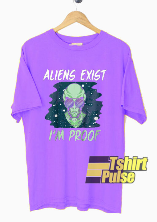 Aliens Exist I’m Proof t-shirt for men and women tshirt