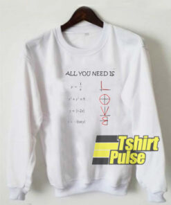 All you need is love math sweatshirt