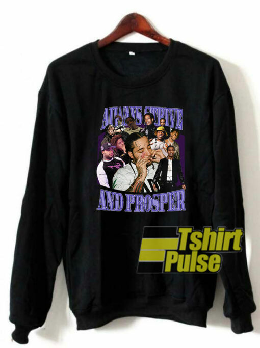 Always Strive And Prosper sweatshirt