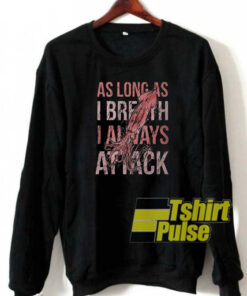 As long as I breath sweatshirt