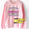 Ask To Be a Princess sweatshirt