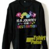 Autism is a journey sweatshirt