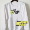 Avocado Dat Hass Tho sweatshirt