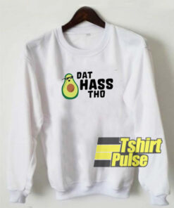 Avocado Dat Hass Tho sweatshirt