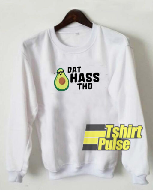 Avocado Dat Hass Tho sweatshirt