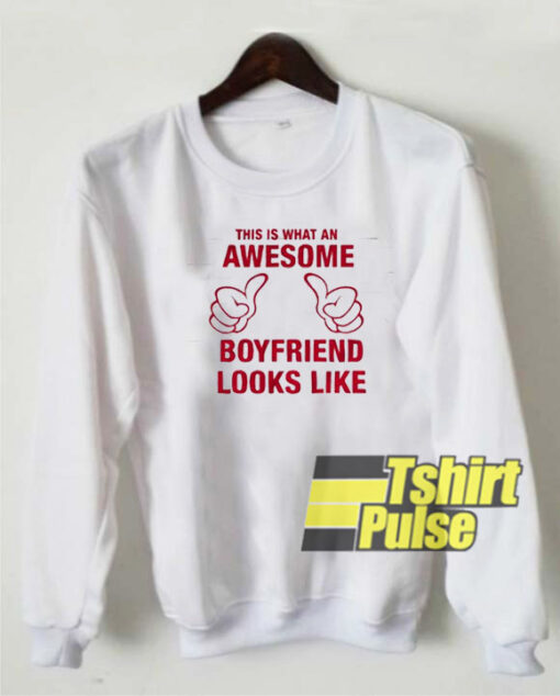 Awesome Boyfriend Looks Like sweatshirt