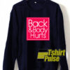 Back and Body Hurts sweatshirt