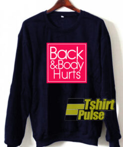 Back and Body Hurts sweatshirt