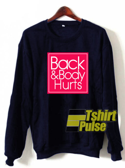 Back and Body Hurts sweatshirt