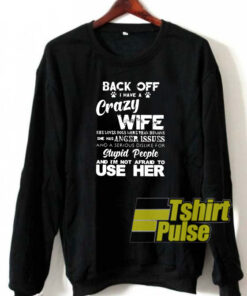 Back off I have crazy Wife sweatshirt