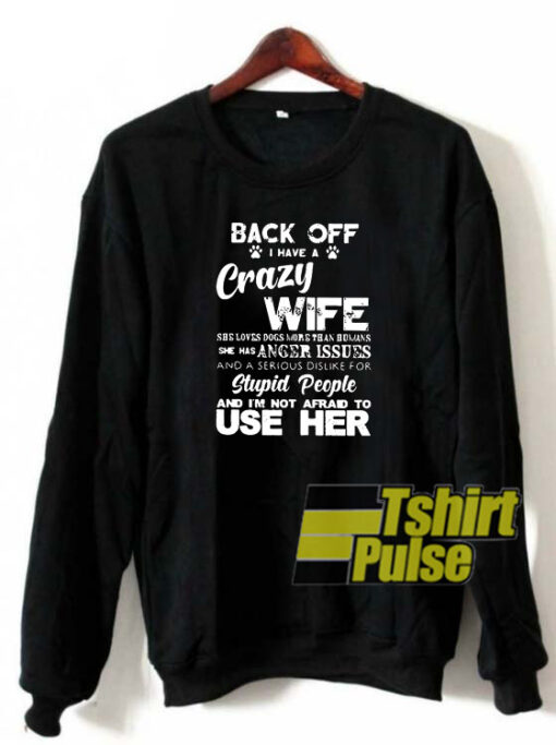 Back off I have crazy Wife sweatshirt