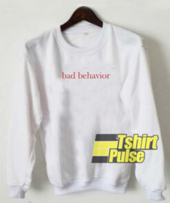 Bad Behavior sweatshirt