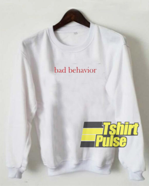 Bad Behavior sweatshirt