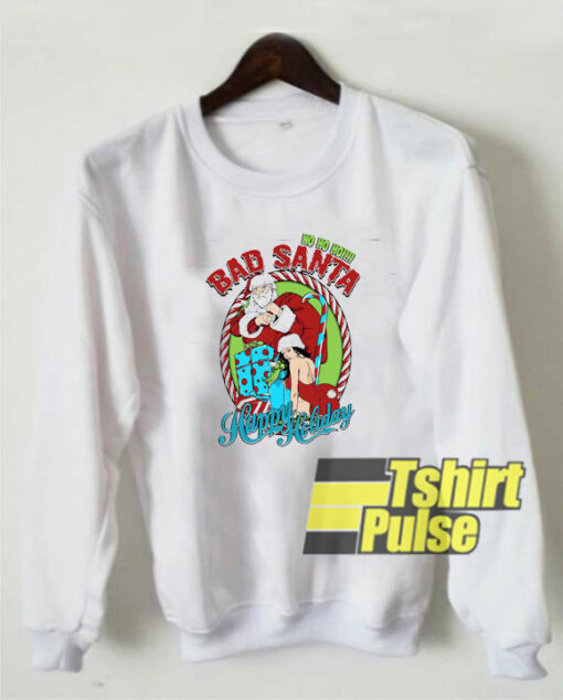 Bad Santa Christmas Holiday sweatshirt