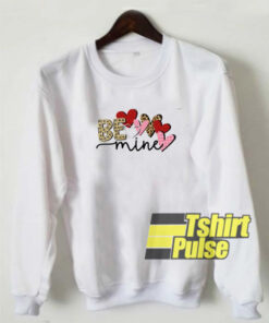 Be Mine Love sweatshirt