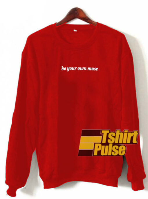 Be Your On Muse sweatshirt