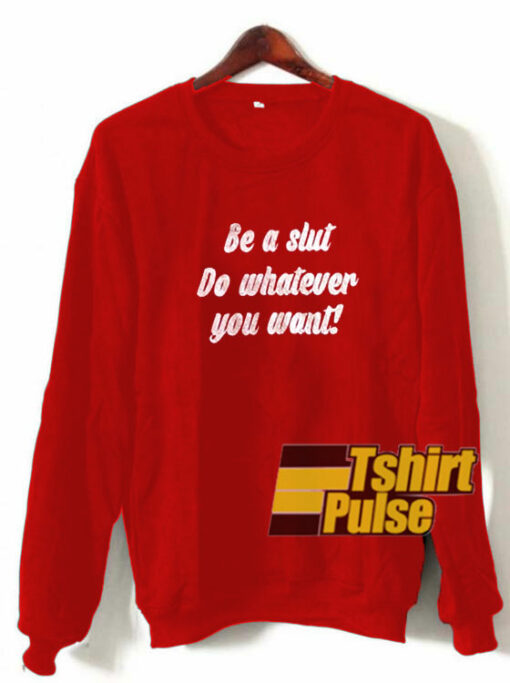 Be a Slut sweatshirt