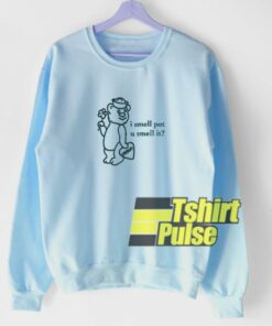 Bear I Smell Pot sweatshirt