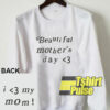 Beautiful Mothers Day sweatshirt