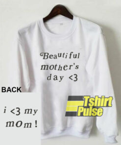 Beautiful Mothers Day sweatshirt
