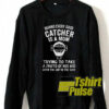Behind every good catcher sweatshirt
