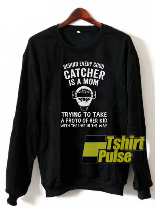 Behind every good catcher sweatshirt