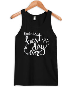 Best Day Ever tank top