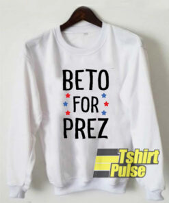 Beto For Prez sweatshirt