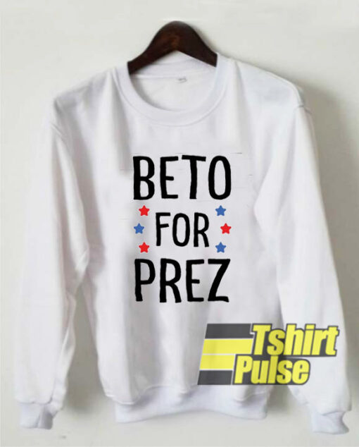 Beto For Prez sweatshirt