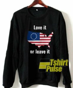 Betsy Ross Flag Love It Or Leave It sweatshirt Cheap 01