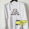 Big Dick Is Back Outside sweatshirt