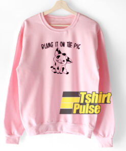 Blame It On The Pig sweatshirt Blame It On The Pig sweatshirt