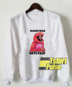 Board Man Gets Paid Art sweatshirt