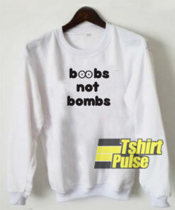 Boobs Not Bombs sweatshirt