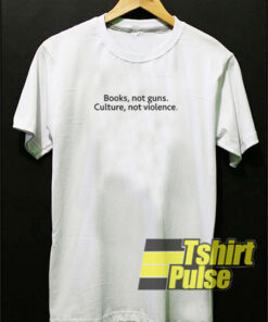 Books Not Guns Culture Not Violence t-shirt for men and women tshirt