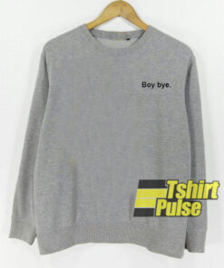 Boy Bye sweatshirt