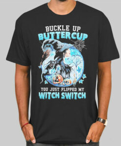 Buckle up Buttercup You Just Flipped My Witch Switch Sweatshirt Cheap