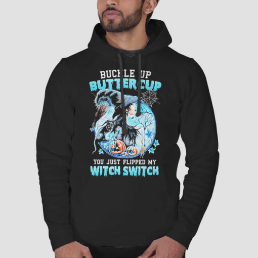 Buckle up Buttercup You Just Flipped My Witch Switch Sweatshirt Cheap