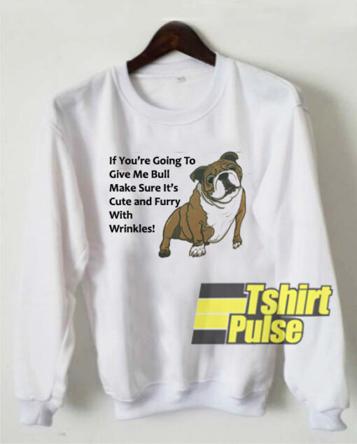 Bulldog And Quotes sweatshirt