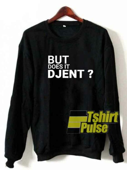 But Does It Djent sweatshirt