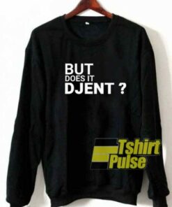 But Does It Djent sweatshirt