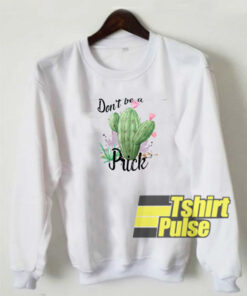 Cactus Don’t Be A Prick sweatshirt