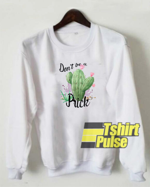 Cactus Don’t Be A Prick sweatshirt