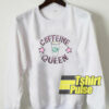 Caffeine Queen Art sweatshirt