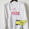Cake is my Valentine sweatshirt