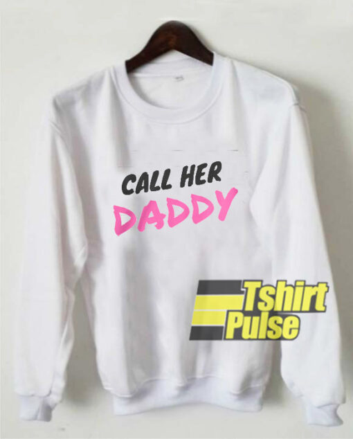 Call Her Daddy White sweatshirt