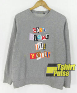 Can’t Blame The Youth sweatshirt