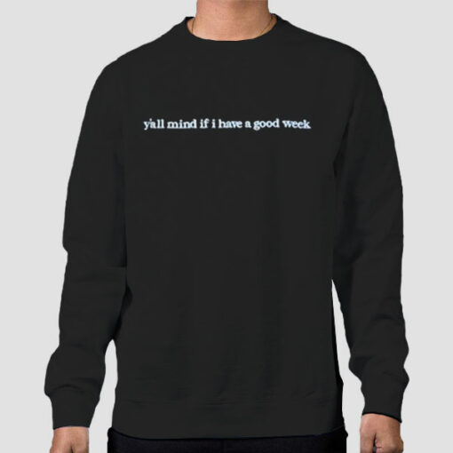 Caucasian James Y All Mind if I Have a Good Week Sweatshirt Cheap