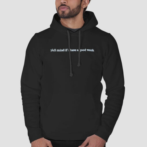 Caucasian James Y All Mind if I Have a Good Week Sweatshirt Cheap